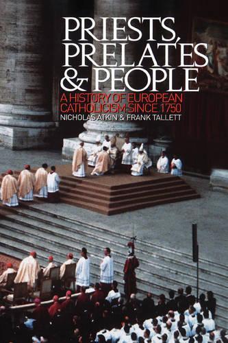 Бумажная книга «Priests, Prelates and People: A History of European Catholicism since 1750», авторов Фрэнк Таллетт, Николас Аткин - фото №1
