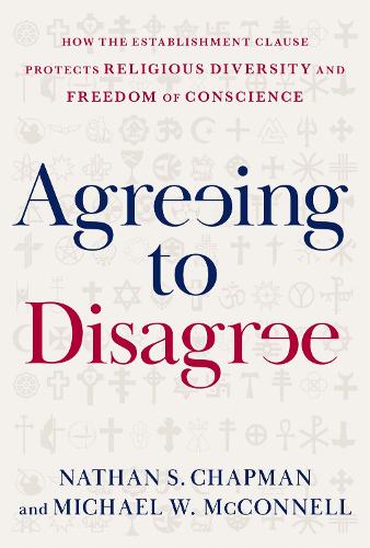 Бумажная книга «Agreeing to Disagree: How the Establishment Clause Protects Religious Diversity and Freedom of Conscience», авторов Майкл В. Макконнелл, Натан С. Чепмен - фото №1