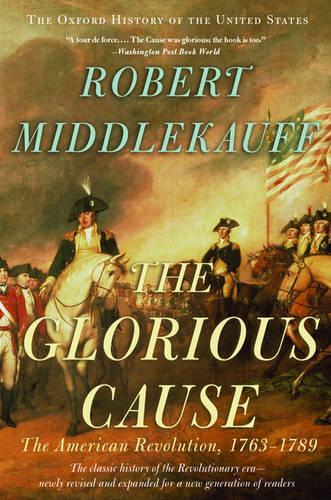 Паперова книга «The Glorious Cause: The American Revolution, 1763-1789», автор Роберт Міддлкауф - фото №1