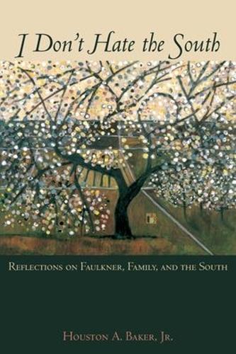 Паперова книга «I Don't Hate the South: Reflections on Faulkner, Family, and the South», автор Х'юстон А. Бейкер - фото №1