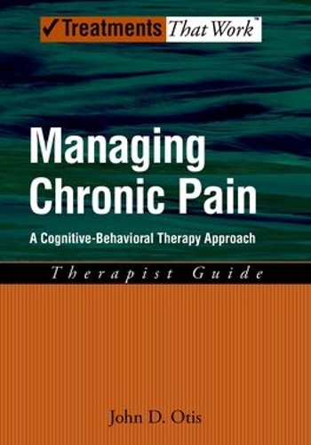 Бумажная книга «Managing Chronic Pain: A Cognitive-Behavioral Therapy Approach, Therapist Guide», автор Джон Д. Отис - фото №1