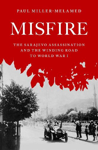 Паперова книга «Misfire: The Sarajevo Assassination and the Winding Road to World War I», автор Пол Міллер-Меламед - фото №1