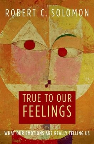 Бумажная книга «True to Our Feelings: What Our Emotions Are Really Telling Us», автор Роберт К. Соломон - фото №1