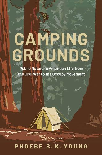 Бумажная книга «Camping Grounds: Public Nature in American Life from the Civil War to the Occupy Movement», автор Фиби С. К. Янг - фото №1