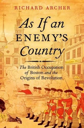 Paper book «As If an Enemy's Country: The British Occupation of Boston and the Origins of Revolution», author Richard Archer - фото №1
