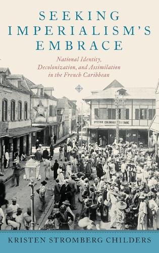 Паперова книга «Seeking Imperialism's Embrace: National Identity, Decolonization, and Assimilation in the French Caribbean», автор Крістен Стромберг Чайлдерс - фото №1