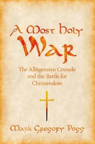 Бумажная книга «A Most Holy War: The Albigensian Crusade and the Battle for Christendom», автор Марк Грегори Пегг - фото №1