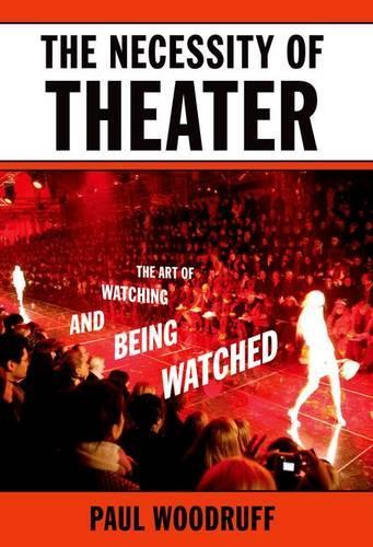 Паперова книга «The Necessity of Theater: The Art of Watching and Being Watched», автор Пол Вудрафф - фото №1