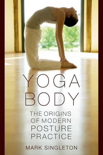 Паперова книга «Yoga Body: The Origins of Modern Posture Practice», автор Марк Сінглтон - фото №1