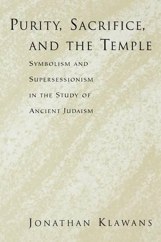 Паперова книга «Purity, Sacrifice, and the Temple Symbolism and Supersessionism in the Study of Ancient Judaism», автор Джонатан Клаванс - фото №1