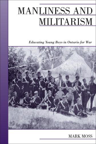Бумажная книга «Manliness and Militarism: Educating Young Boys in Ontario for War», автор Марк Мосс - фото №1