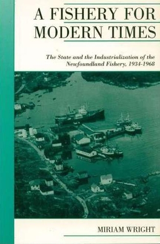 Paper book «A Fishery for Modern Times: The State and the Industrialization of the Newfoundland Fishery, 1934-1968», author Miriam Wright - фото №1