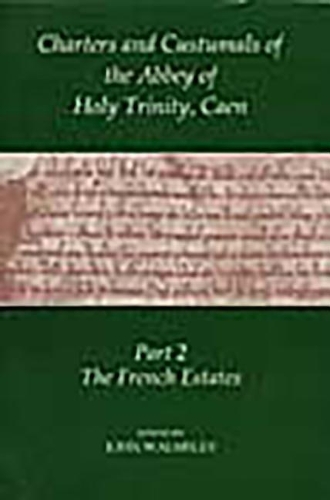 Бумажная книга «Charters and Custumals of the Abbey of Holy Trinity, Caen, Part 2: The French Estates», автор Джон Уолмсли - фото №1