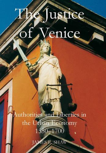 Бумажная книга «The Justice of Venice: Authorities and Liberties in the Urban Economy, 1550-1700», автор Джеймс Э. Шоу - фото №1