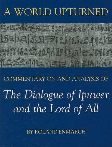 Бумажная книга «A World Upturned: Commentary on and Analysis of The Dialogue of Ipuwer and the Lord of All», автор Роланд Энмарч - фото №1