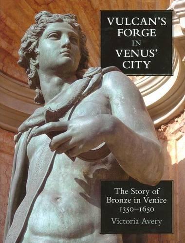 Бумажная книга «Vulcan's Forge in Venus' City: The Story of Bronze in Venice, 1350-1650», автор Виктория Эйвери - фото №1