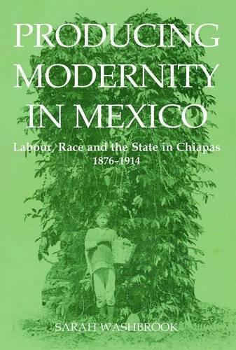 Паперова книга «Producing Modernity in Mexico: Labour, Race, and the State in Chiapas, 1876-1914», автор Сара Вошбрук - фото №1