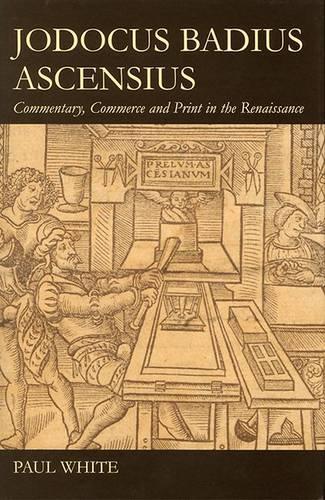 Бумажная книга «Jodocus Badius Ascensius: Commentary, Commerce and Print in the Renaissance», автор Пол Уайт - фото №1