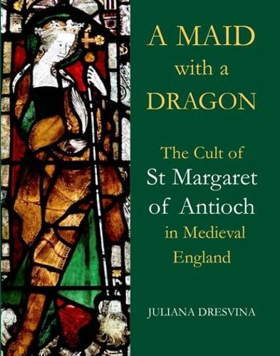 Бумажная книга «A Maid with a Dragon: The Cult of St Margaret of Antioch in Medieval England», автор Джулиана Дресвина - фото №1