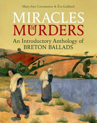 Бумажная книга «Miracles and Murders: An Introductory Anthology of Breton Ballads», авторов Мэри-Энн Константин, Эва Гильорель - фото №1