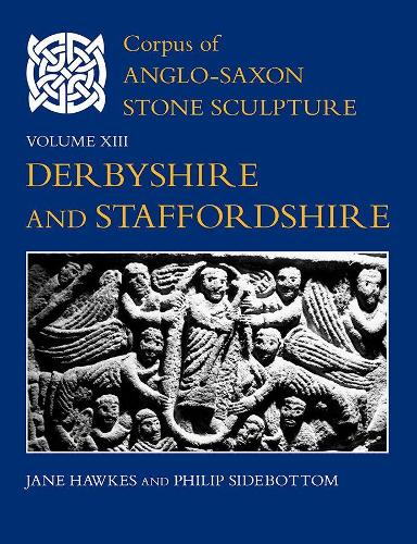 Бумажная книга «Corpus of Anglo-Saxon Stone Sculpture, Volume XIII, Derbyshire and Staffordshire», авторов Джейн Хокс, Филип К. Сайдботтом - фото №1