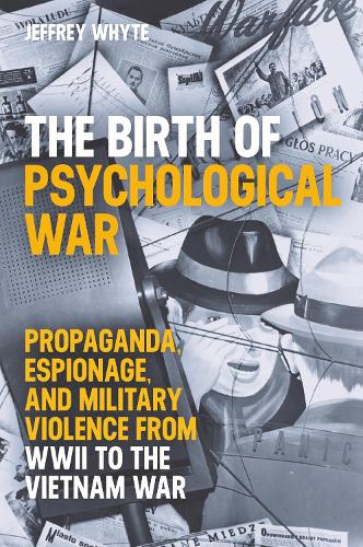 Бумажная книга «The Birth of Psychological War: Propaganda, Espionage, and Military Violence from WWII to the Vietnam War», автор Джеффри Уайт - фото №1