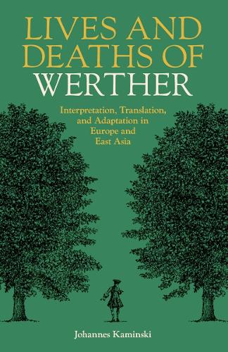Бумажная книга «Lives and Deaths of Werther: Interpretation, Translation, and Adaptation in Europe and East Asia», автор Йоханнес Камински - фото №1