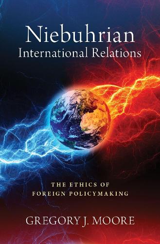 Бумажная книга «Niebuhrian International Relations: The Ethics of Foreign Policymaking», автор Грегори Дж. Мур - фото №1