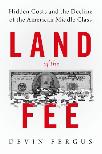 Бумажная книга «Land of the Fee: Hidden Costs and the Decline of the American Middle Class», автор Девин Фергус - фото №1