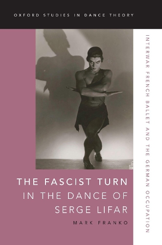 Бумажная книга «The Fascist Turn in the Dance of Serge Lifar: Interwar French Ballet and the German Occupation», автор Марк Дж. Франко - фото №1
