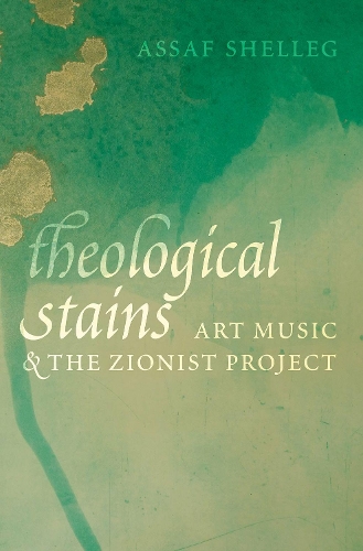 Бумажная книга «Theological Stains: Art Music and the Zionist Project», автор Ассаф Шеллег - фото №1