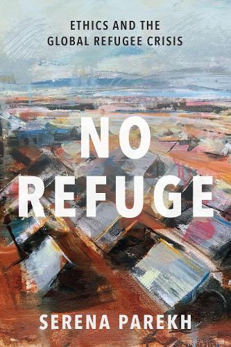 Бумажная книга «No Refuge: Ethics and the Global Refugee Crisis», автор Серена Парех - фото №1
