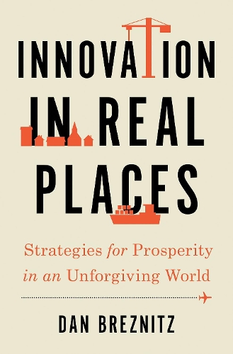 Бумажная книга «Innovation in Real Places: Strategies for Prosperity in an Unforgiving World», автор Дэн Брезниц - фото №1