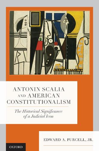 Бумажная книга «Antonin Scalia and American Constitutionalism: The Historical Significance of a Judicial Icon», автор Эдвард А. Перселл-младший - фото №1
