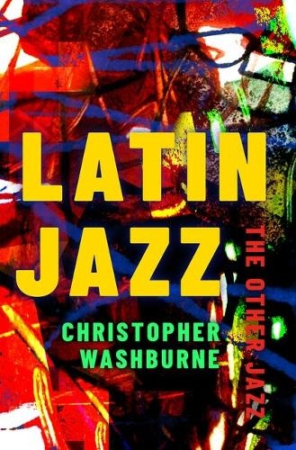 Бумажная книга «Latin Jazz: The Other Jazz», автор Кристофер Уошберн - фото №1