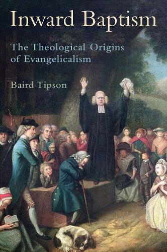 Бумажная книга «Inward Baptism: The Theological Origins of Evangelicalism», автор Бэрд Типсон - фото №1