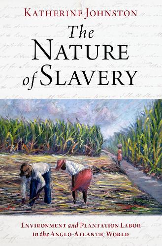 Бумажная книга «The Nature of Slavery: Environment and Plantation Labor in the Anglo-Atlantic World», автор Кэтрин Джонстон - фото №1
