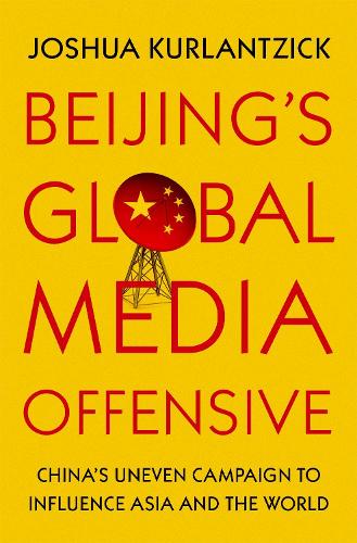 Бумажная книга «Beijing's Global Media Offensive: China's Uneven Campaign to Influence Asia and the World», автор Джошуа Курланцик - фото №1