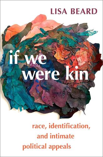 Паперова книга «If We Were Kin: Race, Identification, and Intimate Political Appeals», автор Ліза Бірд - фото №1