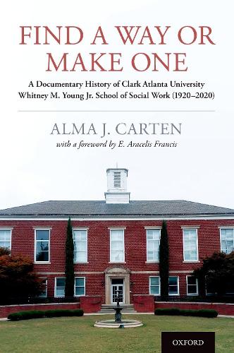 Бумажная книга «Find a Way or Make One: A Documentary History of Clark Atlanta University Whitney M. Young Jr. School of Social Work (1920-2020)», автор Альма Дж. Картен - фото №1