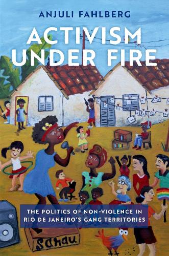 Бумажная книга «Activism under Fire: The Politics of Non-Violence in Rio de Janeiro's Gang Territories», автор Анджули Фалберг - фото №1