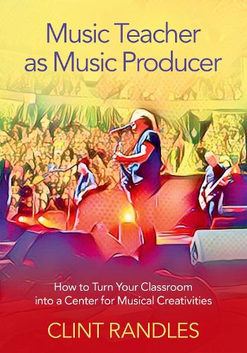 Бумажная книга «Music Teacher as Music Producer: How to Turn Your Classroom into a Center for Musical Creativities», автор Клинт Рэндлс - фото №1