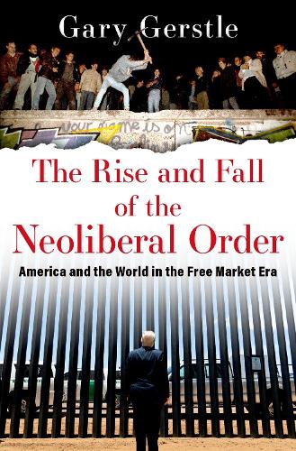 Бумажная книга «The Rise and Fall of the Neoliberal Order: America and the World in the Free Market Era», автор Гэри Герстл - фото №1