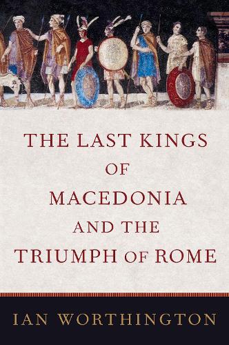 Бумажная книга «The Last Kings of Macedonia and the Triumph of Rome», автор Ян Уортингтон - фото №1