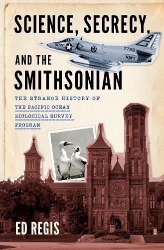 Бумажная книга «Science, Secrecy, and the Smithsonian: The Strange History of the Pacific Ocean Biological Survey Program», автор Эд Реджис - фото №1