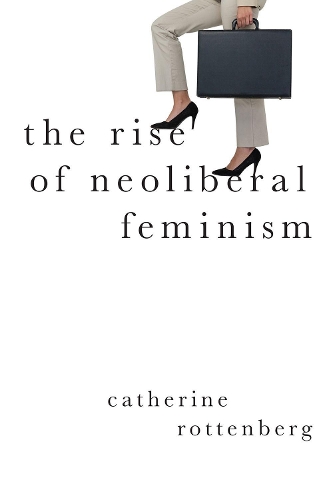 Бумажная книга «The Rise of Neoliberal Feminism», автор Кэтрин Роттенберг - фото №1