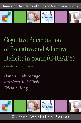 Бумажная книга «Cognitive Remediation of Executive and Adaptive Deficits in Youth (C-READY): A Family Focused Program», авторов Донна Л. Мердо, Кэтлин М. О'Тул - фото №1