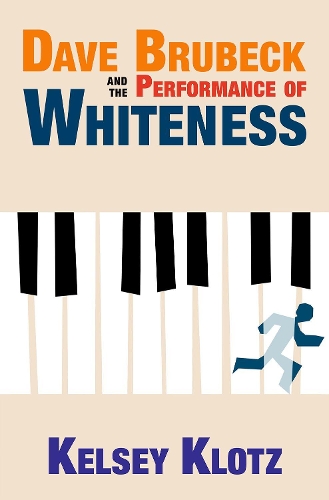 Паперова книга «Dave Brubeck and the Performance of Whiteness», автор Келсі Клотц - фото №1