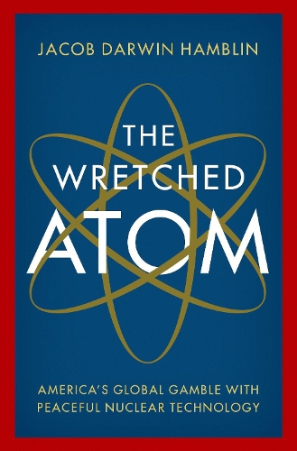 Паперова книга «The Wretched Atom: America's Global Gamble with Peaceful Nuclear Technology», автор Джейкоб Дарвін Хамблін - фото №1