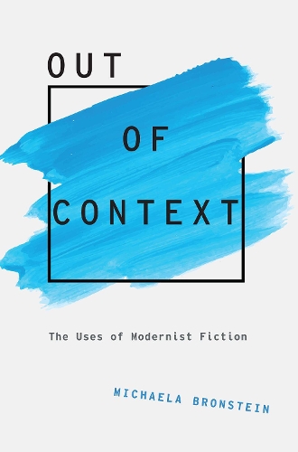 Паперова книга «Out of Context: The Uses of Modernist Fiction», автор Мікаела Бронштейн - фото №1